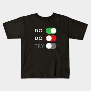 Do or do not. Try is disabled. Kids T-Shirt